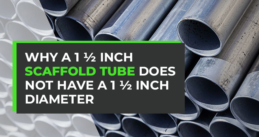 Why a 1 ½ Inch Scaffold Tube Does Not Have a 1 ½ Inch Diameter